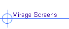 Mirage Screens